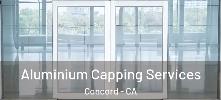  Aluminium Capping Services Concord - CA