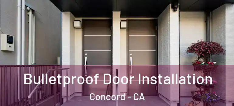  Bulletproof Door Installation Concord - CA