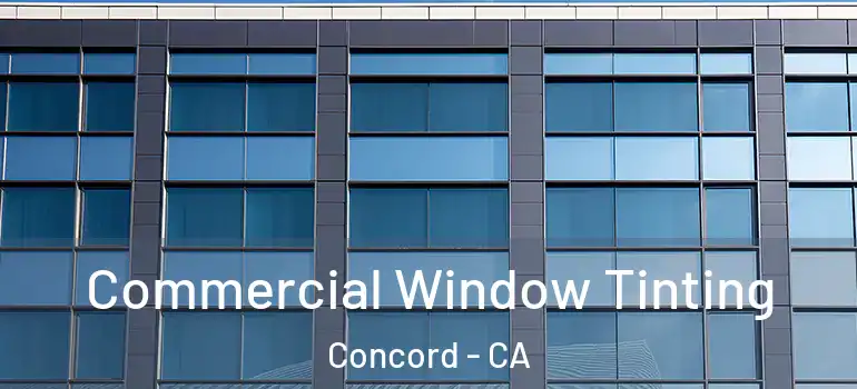  Commercial Window Tinting Concord - CA
