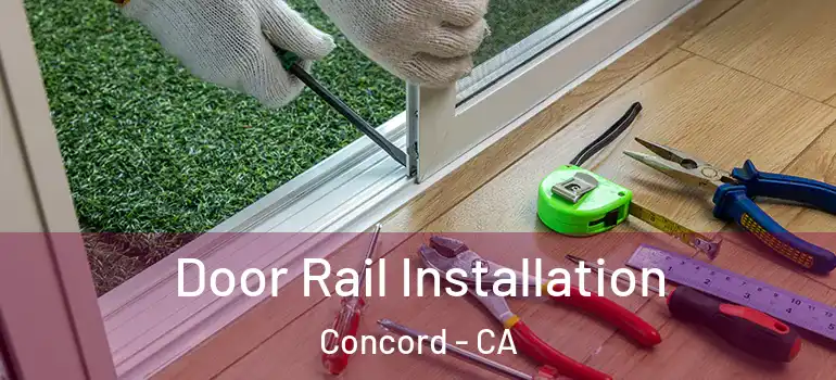  Door Rail Installation Concord - CA