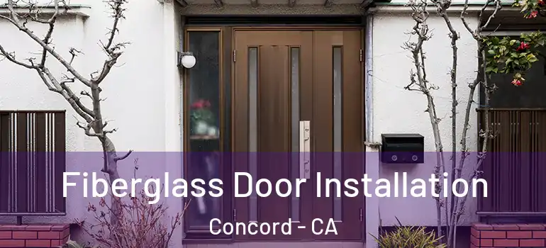  Fiberglass Door Installation Concord - CA
