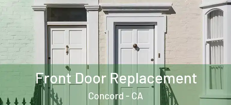  Front Door Replacement Concord - CA