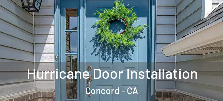  Hurricane Door Installation Concord - CA
