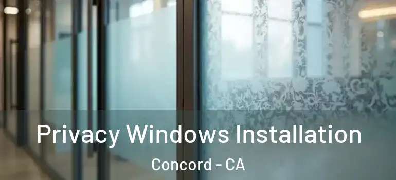  Privacy Windows Installation Concord - CA