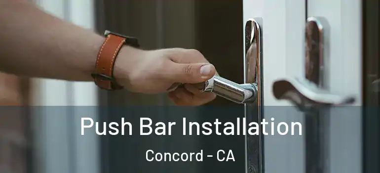  Push Bar Installation Concord - CA
