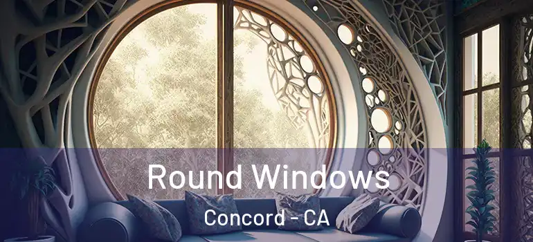  Round Windows Concord - CA
