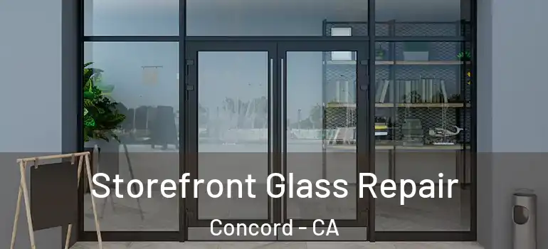  Storefront Glass Repair Concord - CA