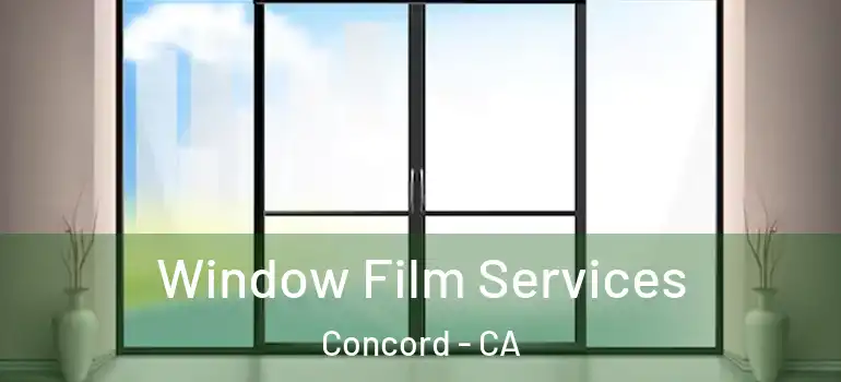  Window Film Services Concord - CA