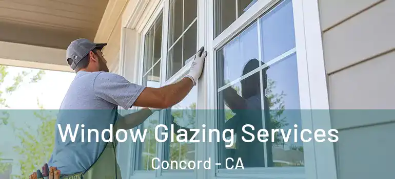  Window Glazing Services Concord - CA