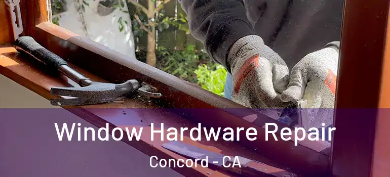  Window Hardware Repair Concord - CA