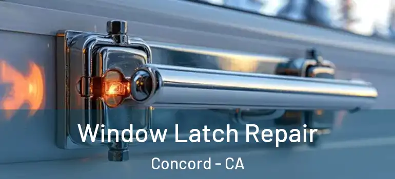  Window Latch Repair Concord - CA