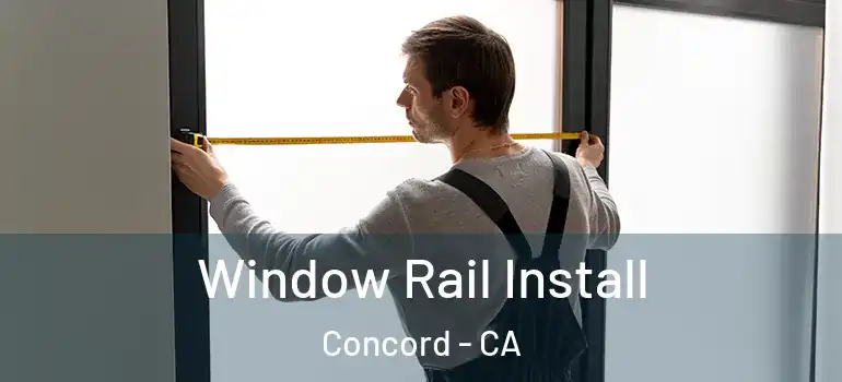  Window Rail Install Concord - CA